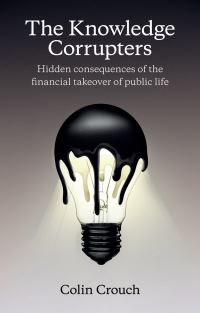 Book Cover for The Knowledge Corrupters by Colin Crouch