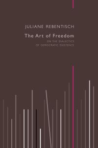 Book Cover for The Art of Freedom by Juliane Rebentisch