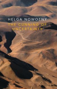 Book Cover for The Cunning of Uncertainty by Helga Nowotny