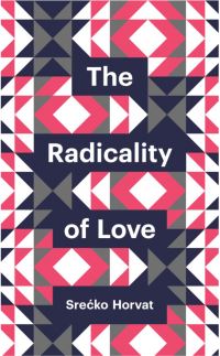Book Cover for The Radicality of Love by SreÔcko Horvat
