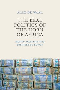 Book Cover for The Real Politics of the Horn of Africa by Alex De Waal