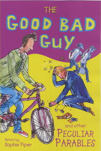 Book Cover for The Good Bad Guy and Other Peculiar Parables by Sophie Piper, Tim Archbold