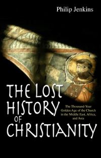 Book Cover for The Lost History of Christianity by Philip Jenkins