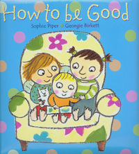 Book Cover for How to Be Good by Sophie Piper, Georgie Birkett