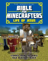 Book Cover for The Unofficial Bible for Minecrafters Life of Jesus by Garrett Romines, Christopher Miko