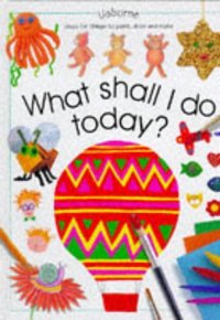 Book Cover for What Shall I Do Today? by Ray Gibson, Amanda Barlow, Chris Chaisty, Michaela Kennard, Felicity Everett, Fiona Watt