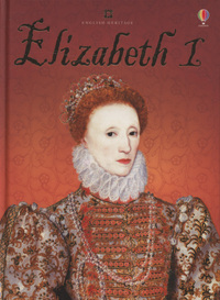 Book Cover for Elizabeth I by Stephanie Turnbull, Colin King, Adam Larkum, Heather Thomas, Alison Kelly, English Heritage