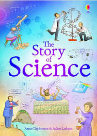 Book Cover for The Story of Science by Anna Claybourne, Adam Larkum, Jane Chisholm