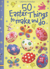 Book Cover for 50 Easter Things to Make and Do by Kate Knighton, Leonie Pratt, Fiona Watt, Josephine Thompson, Howard Allman