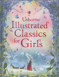 Book Cover for Usborne Illustrated Classics for Girls by Mary SebagMontefiore, Rosie Dickins, Alan Marks, Mauro Evangelista, Christa UnznerFischer