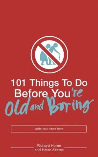 Book Cover for 101 Things to Do Before You're Old and Boring by Richard Horne, Helen Szirtes