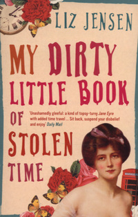 Book Cover for My Dirty Little Book of Stolen Time by Liz Jensen