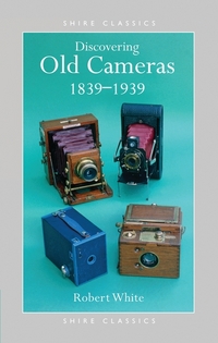 Book Cover for Discovering Old Cameras, 1839-1939 by Robert White