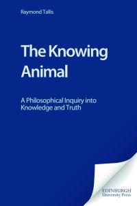 Book Cover for The Knowing Animal by Raymond Tallis