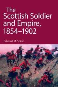 Book Cover for The Scottish Soldier and Empire, 1854-1902 by Edward M Spiers