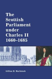 Book Cover for The Scottish Parliament Under Charles II, 1660-1685 by Gillian H MacIntosh