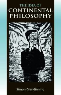 Book Cover for The Idea of Continental Philosophy by Simon Glendinning