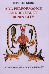 Book Cover for Art, Performance and Ritual in Benin City by Charles Gore, International African Institute