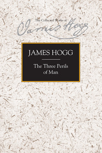 Book Cover for The Three Perils of Man, or, War, Women, and Witchcraft by James Hogg, Judy King, Graham Tulloch, Gillian Hughes