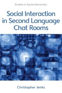 Book Cover for Social Interaction in Second Language Chat Rooms by Christopher Joseph Jenks