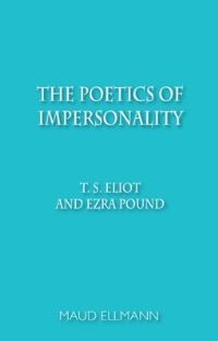 Book Cover for The Poetics of Impersonality by Maud Ellmann