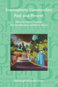 Book Cover for Francophone Communities Past and Present by Charles Forsdick, Mairéad Hanrahan, Martin Munro