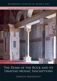 Book Cover for The Dome of the Rock and Its Umayyad Mosaic Inscriptions by Marcus Milwright