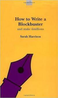 Book Cover for How to Write a Blockbuster by Sarah Harrison