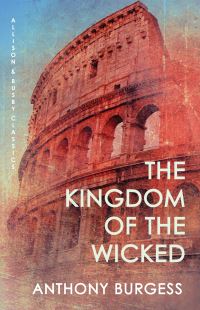 Book Cover for The Kingdom of the Wicked by Anthony Burgess