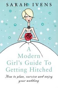 Book Cover for A Modern Girl's Guide to Getting Hitched by Sarah Ivens