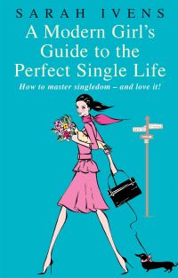 Book Cover for A Modern Girl's Guide to the Perfect Single Life by Sarah Ivens