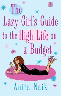 Book Cover for The Lazy Girl's Guide to the High Life on a Budget by Anita Naik