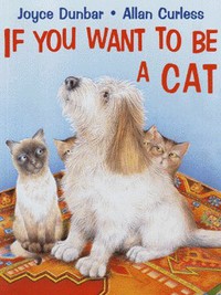 Book Cover for If You Want to Be a Cat by Joyce Dunbar, Allan Curless