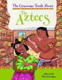 Book Cover for The Gruesome Truth About the Aztecs by Jillian Powell, Matt Buckingham