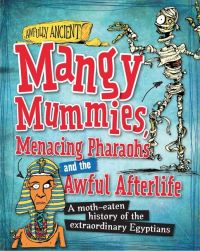 Book Cover for Mangy Mummies, Menacing Pharaohs and the Awful Afterlife by Kay Barnham