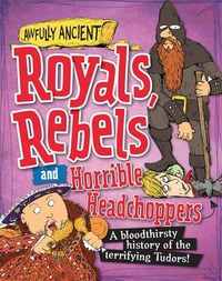 Book Cover for Royals, Rebels and Horrible Headchoppers by Peter Hepplewhite