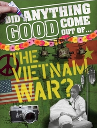 Book Cover for Did Anything Good Come Out Of...the Vietnam War? by Philip Steele