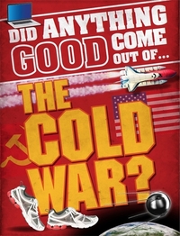 Book Cover for Did Anything Good Come Out Of...the Cold War? by Paul Mason