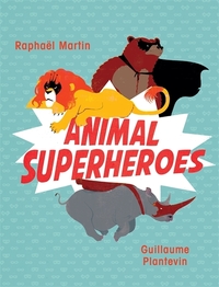 Book Cover for Animal Superheroes by Raphaël Martin