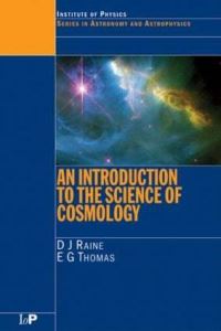 Book Cover for An Introduction to the Science of Cosmology by D J Raine, E G Thomas, Institute of Physics