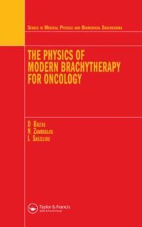 Book Cover for The Physics of Modern Brachytherapy for Oncology by Dimos Baltas, N Zamboglou, Loukas Sakelliou, Institute of Physics Great Britain