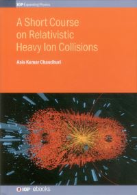 Book Cover for A Short Course on Relativistic Heavy Ion Collisions by Asis Kumar Chaudhuri