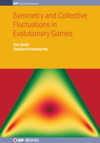 Book Cover for Symmetry and Collective Fluctuations in Evolutionary Games by Eric Smith, Supriya Krishnamurthy