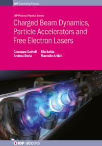 Book Cover for Charged Beam Dynamics, Particle Accelerators and Free Electron Lasers by Giuseppe Dattoli, Andrea Doria, Elio Sabia, Marcello Artioli