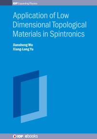 Book Cover for Application of Low Dimensional Topological Materials in Spintronics by Jiansheng Wu, XiangLong Yu