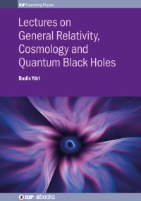 Book Cover for Lectures on General Relativity, Cosmology and Quantum Black Holes by Badis Ydri