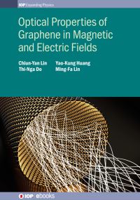 Book Cover for Optical Properties of Graphene in Magnetic and Electric Fields by ChiunYan Lin, ThiNga Do, YaoKung Huang, MingFa Lin