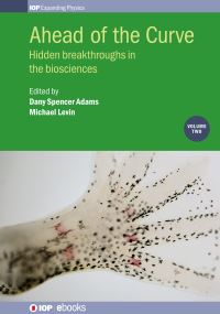 Book Cover for Ahead of the Curve. Volume 2. Hidden Breakthroughs in the Biosciences by Michael Levin, Dany Spencer Adams