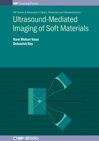 Book Cover for Ultrasound-Mediated Imaging of Soft Materials by Mohan Vasu Ram, Debasish Kumar Roy, Institute of Physics Great Britain