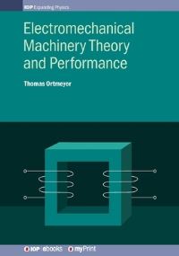 Book Cover for Electromechanical Machinery Theory and Performance by Professor Thomas Howard Ortmeyer